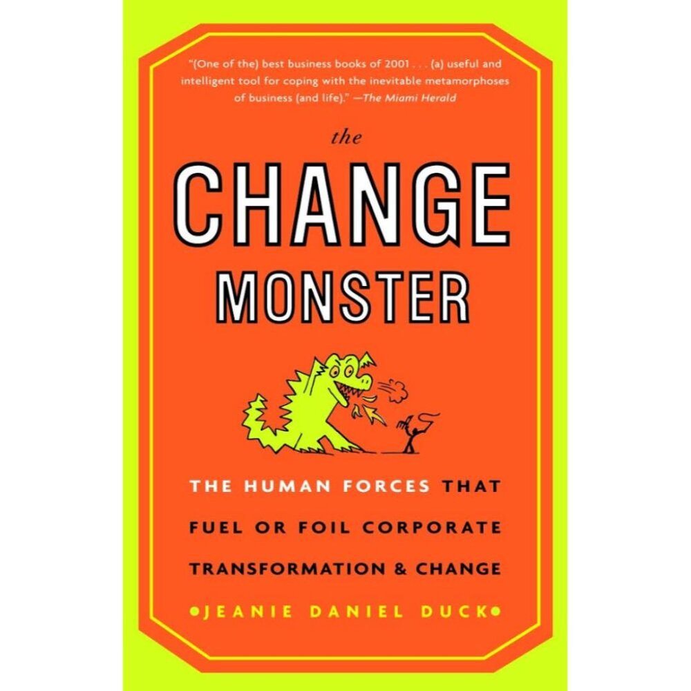 The Change Monster: The Human Forces that Fuel Or Foil Corporate Transform......